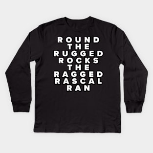 Round The Rugged Rocks The Ragged Rascal Ran Kids Long Sleeve T-Shirt